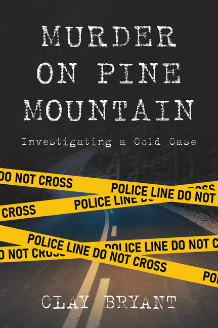 Murder on Pine Mountain: Investigating a Cold Case by Bryant, Clay