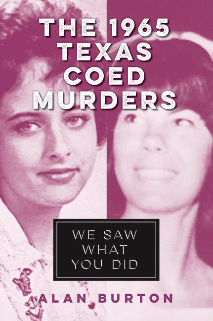 The 1965 Texas Coed Murders: We Saw What You Did