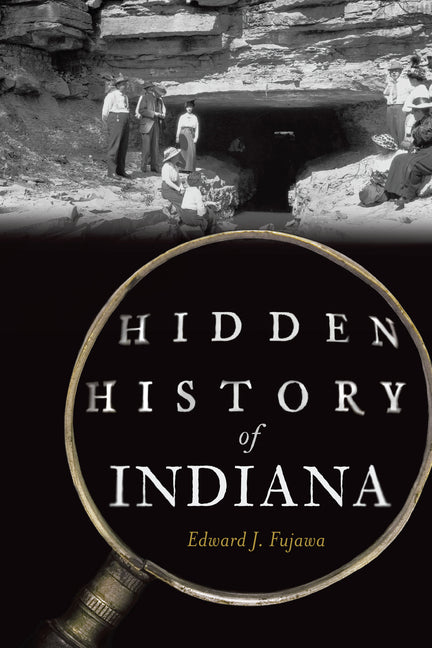 Hidden History of Indiana by Fujawa, Edward