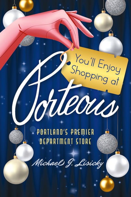 You'll Enjoy Shopping at Porteous: Portland's Premier Department Store by Michael J. Lisicky