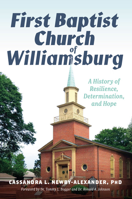 First Baptist Church of Williamsburg: A History of Resilience, Determination, and Hope by Newby-Alexander, Cassandra L.