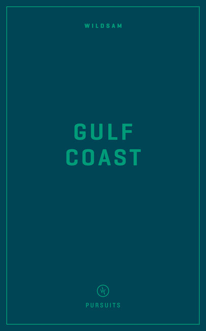 Wildsam Field Guides: Gulf Coast by Bruce, Taylor