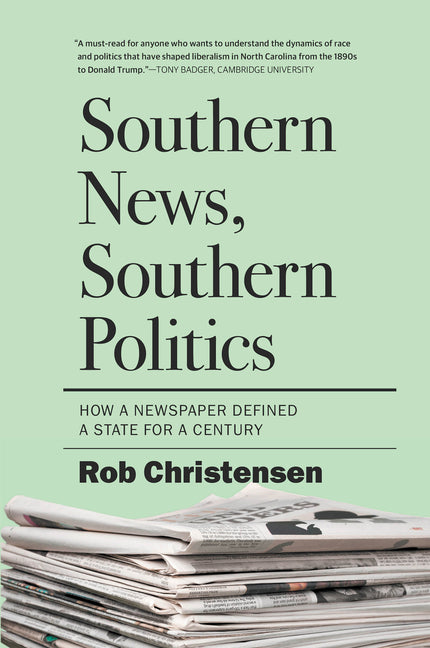 Southern News, Southern Politics: How a Newspaper Defined a State for a Century by Christensen, Rob