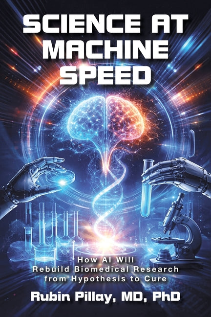 Science at Machine Speed: How AI Will Rebuild Biomedical Research from Hypothesis to Cure