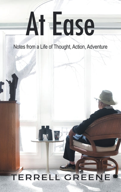 At Ease: Notes from a Life of Thought, Action, Adventure by Greene, Terrell