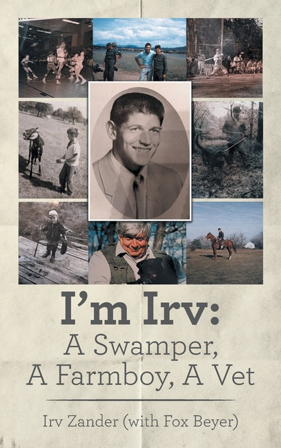 I'm Irv: A Swamper, A Farmboy, A Vet