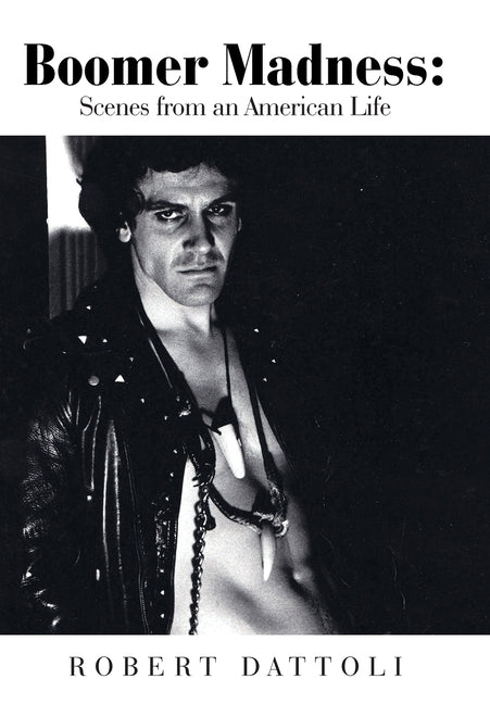 Boomer Madness: Scenes from an American Life by Dattoli, Robert