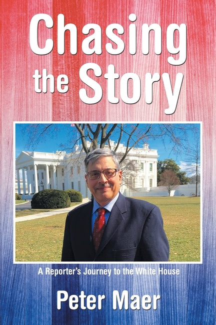 Chasing the Story: A Reporter's Journey to the White House