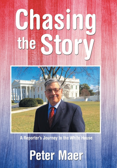 Chasing the Story: A Reporter's Journey to the White House
