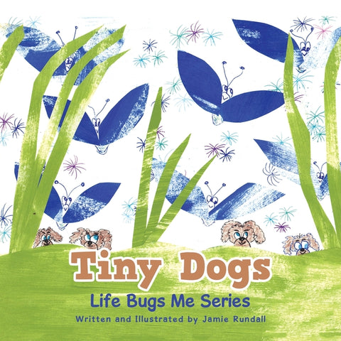 Tiny Dogs: Life Bugs Me Series by Rundall, Jamie