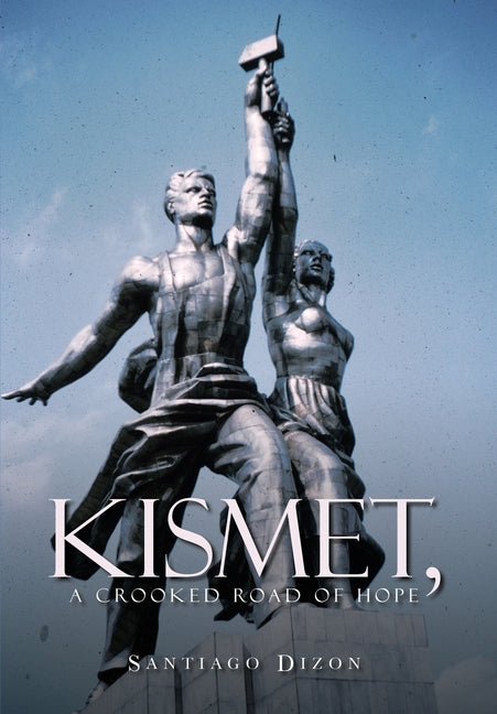 Kismet, a Crooked Road of Hope by Dizon, Santiago