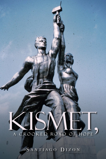 Kismet, a Crooked Road of Hope by Dizon, Santiago