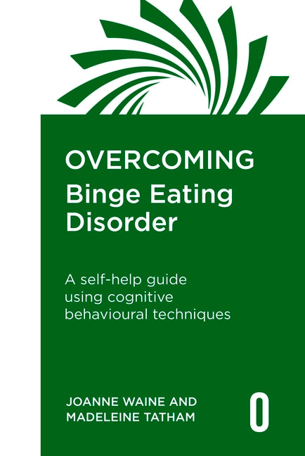 Overcoming Binge Eating Disorder: A Selfhelp Guide Using Cognitive Behavioural Techniques by Waine, Joanne