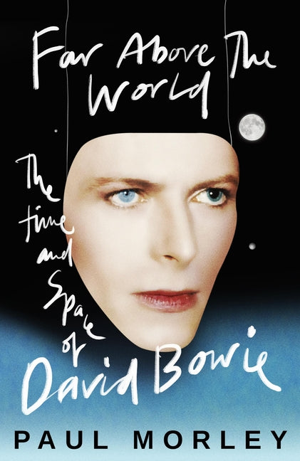 Far Above the World: The Time and Space of David Bowie by Morley, Paul