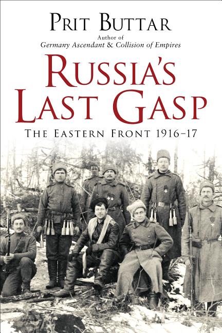 Russia's Last Gasp: The Eastern Front 1916-17