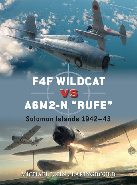F4F Wildcat Vs A6m2-N Rufe: Solomon Islands 1942-43 by Claringbould, Michael John