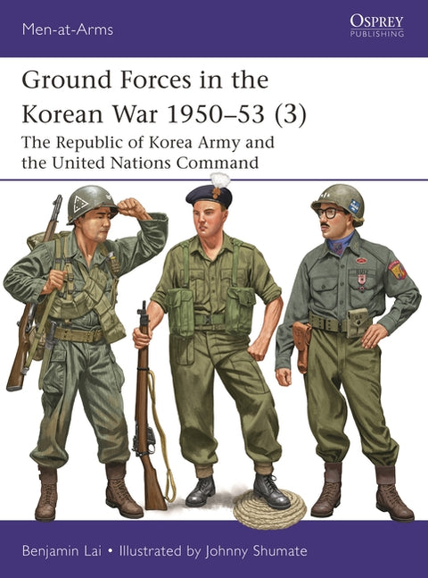 Ground Forces in the Korean War 1950-53 (3): The Republic of Korea Army and the United Nations Command by Lai, Benjamin