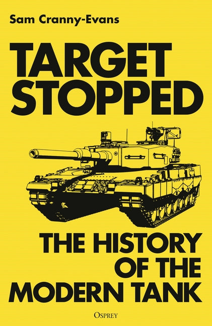Target Stopped: The History of the Modern Tank by Cranny-Evans, Sam