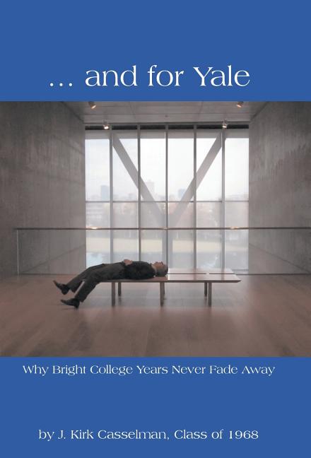 ... and for Yale: Why Bright College Years Never Fade Away