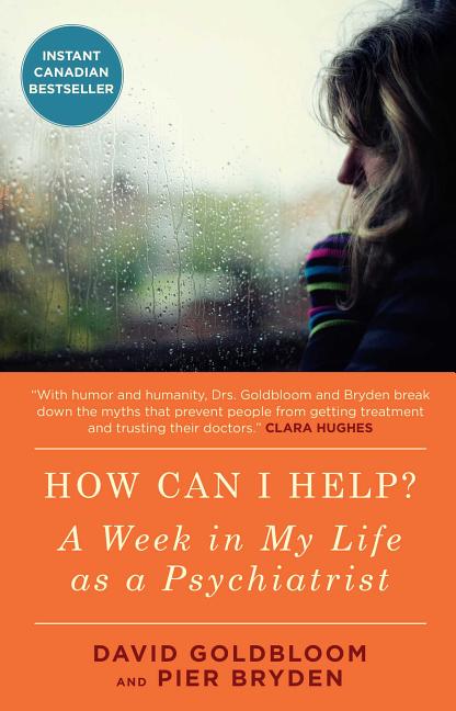 How Can I Help?: A Week in My Life as a Psychiatrist by Goldbloom, David