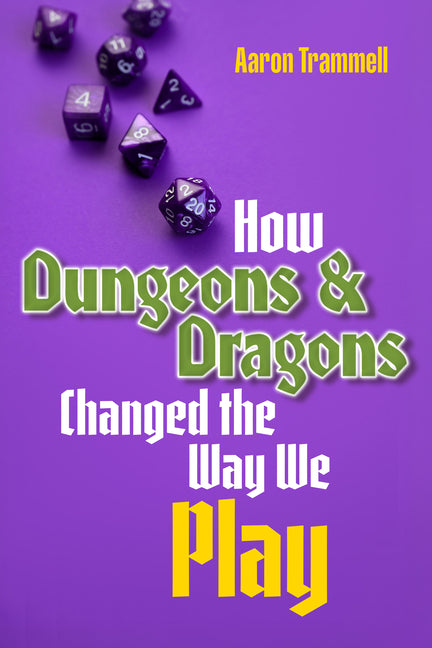 How Dungeons & Dragons Changed the Way We Play by Trammell, Aaron