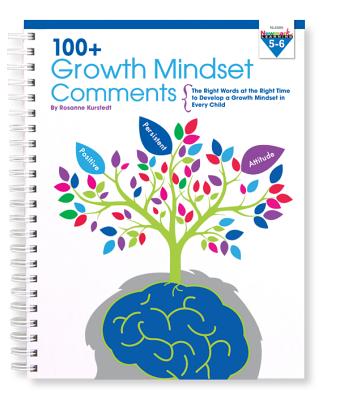 100+ Growth Mindset Comments 5-6 by Kurstedt, Rosanne