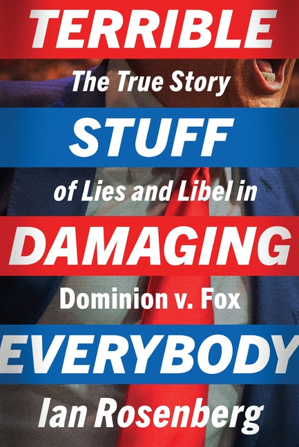 Terrible Stuff Damaging Everybody: The True Story of Lies and Libel in Dominion V. Fox