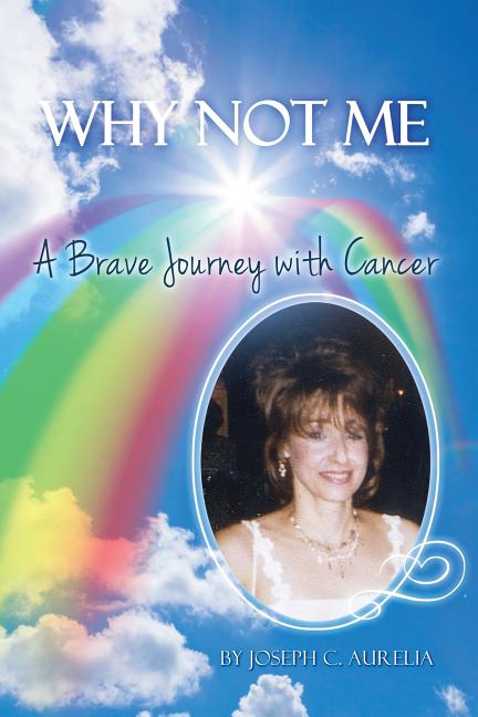 Why Not Me: A Brave Journey with Cancer