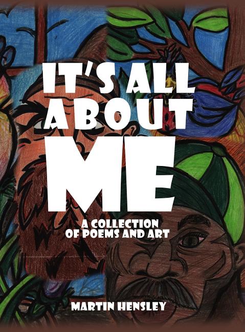 It's All About Me: A Collection of Poems and Art