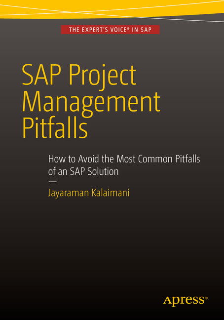 SAP Project Management Pitfalls: How to Avoid the Most Common Pitfalls of an SAP Solution by Kalaimani, Jayaraman