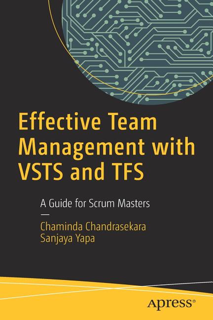 Effective Team Management with Vsts and Tfs: A Guide for Scrum Masters