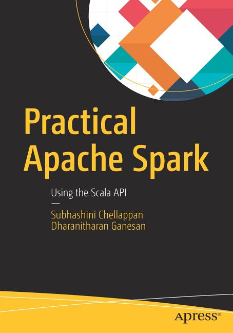 Practical Apache Spark: Using the Scala API