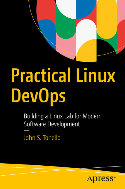 Practical Linux Devops: Building a Linux Lab for Modern Software Development by Tonello, John S.