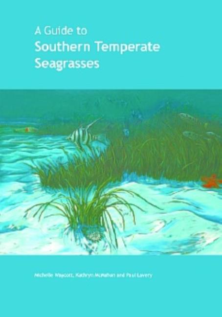 A Guide to Southern Temperate Seagrasses [Op] by Waycott, Michelle