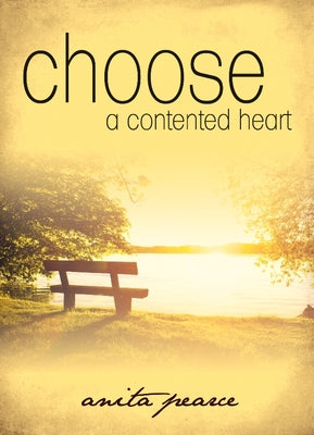 Choose a Contented Heart by Pearce, Anita