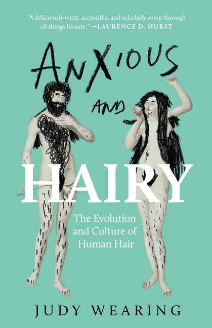 Anxious and Hairy: The Evolution and Culture of Human Hair by Wearing, Judy
