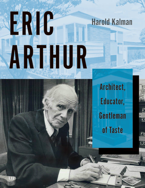 Eric Arthur: Architect, Educator, Gentleman of Taste by Kalman, Harold