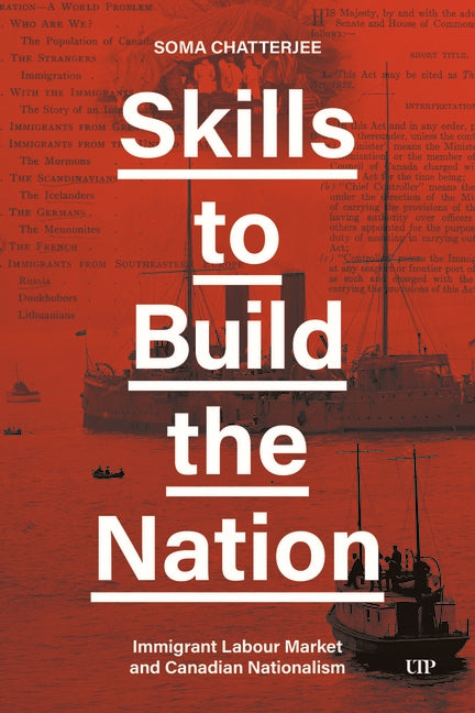 Skills to Build the Nation: Immigrant Labour Market and Canadian Nationalism by Chatterjee, Soma