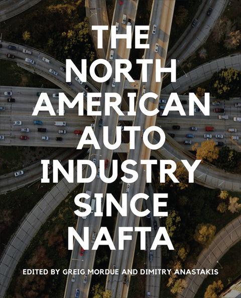 The North American Auto Industry Since NAFTA by Mordue, Greig