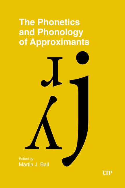The Phonetics and Phonology of Approximants by Ball, Martin J.
