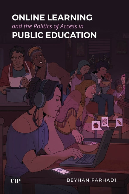 Online Learning and the Politics of Access in Public Education by Farhadi, Beyhan