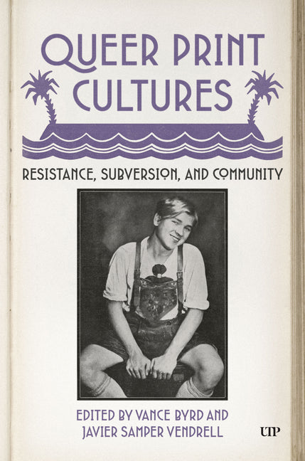 Queer Print Cultures: Resistance, Subversion, and Community by Samper Vendrell, Javier