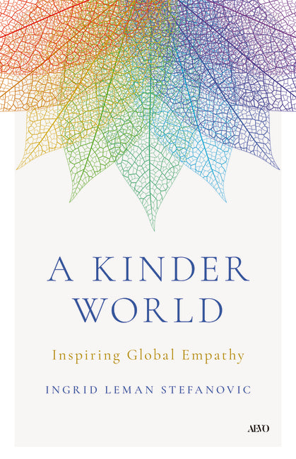 A Kinder World: Inspiring Global Empathy by Stefanovic, Ingrid Leman