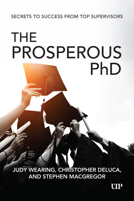 The Prosperous PhD: Secrets to Success from Top Supervisors by Wearing, Judy