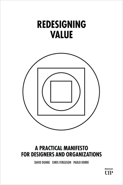 Redesigning Value: A Practical Manifesto for Designers and Organizations by Dunne, David