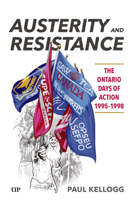Austerity and Resistance: The Ontario Days of Action, 1995-1998 by Kellogg, Paul