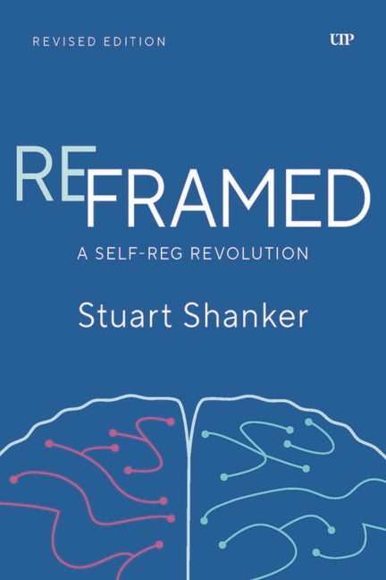 Reframed: A Self-Reg Revolution, Revised Edition by Shanker, Stuart