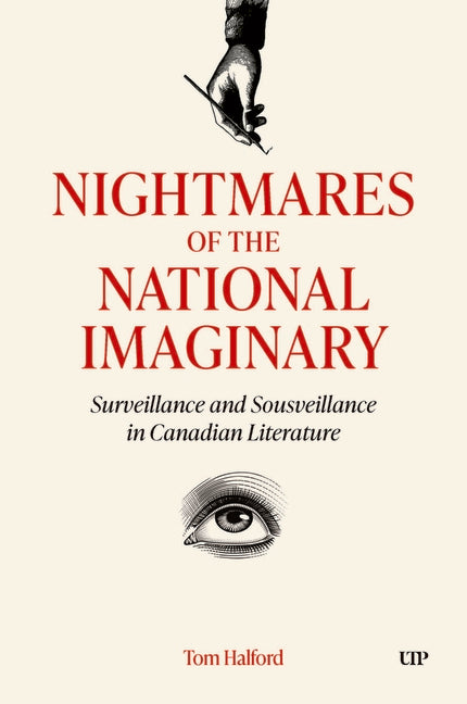 Nightmares of the National Imaginary: Surveillance and Sousveillance in Canadian Literature by Halford, Tom
