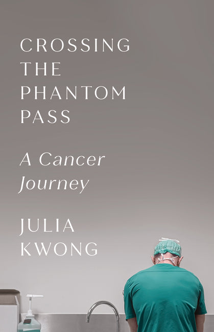 Crossing the Phantom Pass: A Cancer Journey by Kwong, Julia