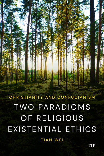 Christianity and Confucianism: Two Paradigms of Religious Existential Ethics by Tian, Wei